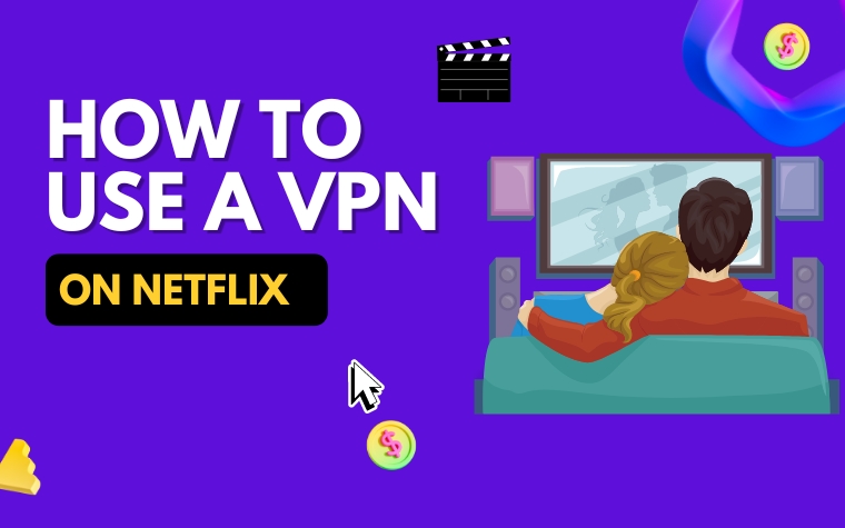 How To Use a VPN On Netflix – Step-By-Step Guide